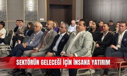 Sektörün geleceği için insana yatırım