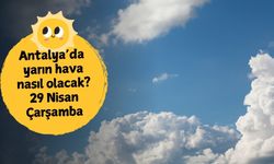 Antalya'da yarın hava nasıl olacak? 29 Nisan Çarşamba