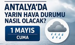 Antalya’da 1 Mayıs planı olanlar dikkat: Kuvvetli yağış geliyor