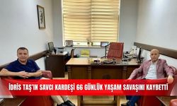 İdris Taş’ın savcı kardeşi 66 günlük yaşam savaşını kaybetti
