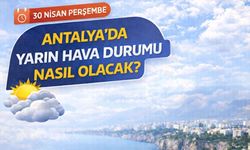 30 Nisan Perşembe Antalya hava durumu: Antalya'yı yarın nasıl bir hava bekliyor?