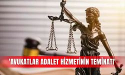 'Avukatlar adalet hizmetinin teminatı'
