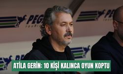 Atila Gerin: 10 kişi kalınca oyun koptu