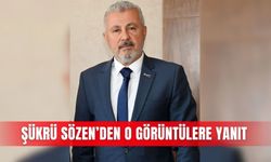 Şükrü Sözen’den o görüntülere yanıt