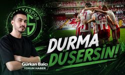 DURMA DÜŞERSİN!