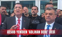 AESOB yeniden 'Adlıhan Dere' dedi