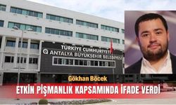 Gökhan Böcek etkin pişmanlık kapsamında ifade verdi