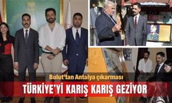Bulut’tan Antalya çıkarması; Türkiye’yi karış karış geziyor