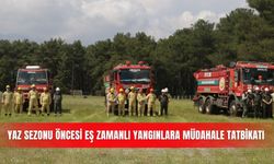 Yaz sezonu öncesi eş zamanlı yangınlara müdahale tatbikatı