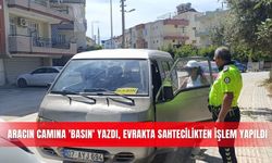 Aracın camına 'Basın' yazdı, evrakta sahtecilikten işlem yapıldı
