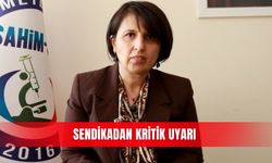 Sendikadan kritik uyarı