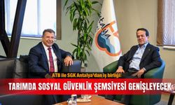 ATB ile SGK Antalya’dan iş birliği: Tarımda sosyal güvenlik şemsiyesi genişleyecek