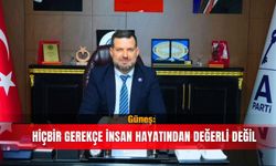 Güneş: Hiçbir gerekçe insan hayatından değerli değil