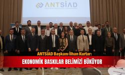 ANTSİAD Başkanı Kurtar’dan sektörel isyan: Ekonomik baskılar belimizi büküyor