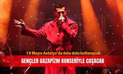 19 Mayıs Antalya’da dolu dolu kutlanacak: Gençler Gazapizm konseriyle coşacak