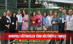 Antalya'da siber güvenlik seferberliği: Avrupalı eğitimciler Türk kültürüyle tanıştı