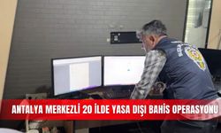 Antalya merkezli 20 ilde yasa dışı bahis operasyonu