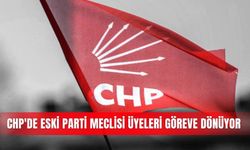 CHP'de eski Parti Meclisi üyeleri göreve dönüyor