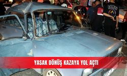Yasak dönüş kazaya yol açtı