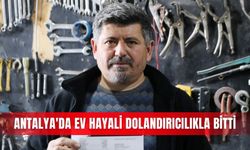 Antalya'da ev hayali dolandırıcılıkla bitti