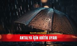 Kuvvetli yağış kapıda! Antalya için kritik uyarı