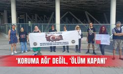 ‘Koruma ağı’ değil, ‘ölüm kapanı’