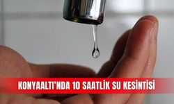 Konyaaltı’nda 10 saatlik su kesintisi