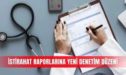 İstirahat raporlarına yeni denetim düzeni