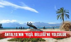 Antalya’nın ‘Yeşil Belleği’ne yolculuk