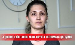 4 çocuklu aile Antalya'da hayata tutunmaya çalışıyor