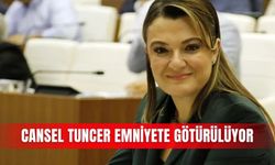 Cansel Tuncer emniyete götürülüyor