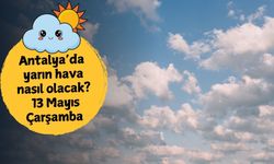 Antalya'da 13 Mayıs Çarşamba hava durumu nasıl olacak?