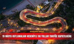 Antalyalılar dikkat! 19 Mayıs kutlamaları nedeniyle bu yollar trafiğe kapatılacak