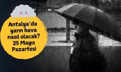 25 Mayıs Pazartesi Antalya hava durumu