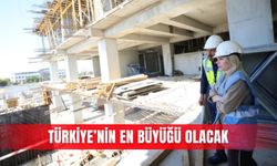 Türkiye’nin en büyüğü olacak