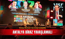 ‘Antalya Markaları’nda turizm konuşuldu: Antalya biraz yavaşlamalı