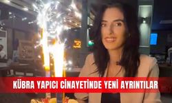 Kübra Yapıcı cinayetinde yeni ayrıntılar