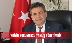 ‘Krizin sorumlusu yanlış yönetimdir’