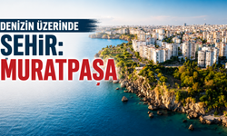 Denizin üzerindeki şehir: Muratpaşa