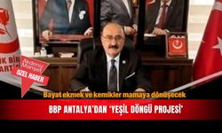 Bayat ekmek ve kemikler mamaya dönüşecek...BBP Antalya’dan ‘Yeşil Döngü Projesi’