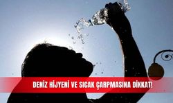 Deniz hijyeni ve sıcak çarpmasına dikkat!