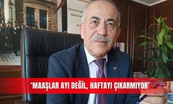 ‘Maaşlar ayı değil, haftayı çıkarmıyor’