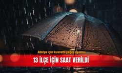 Antalya için kuvvetli yağış uyarısı: 13 ilçe için saat verildi