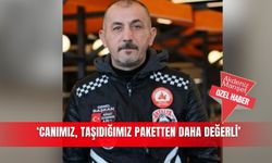 ‘Canımız, taşıdığımız paketten daha değerli’