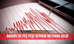AFAD duyurdu: Akdeniz'de peş peşe deprem meydana geldi