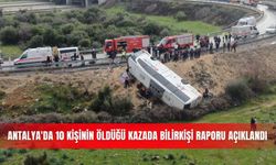 Antalya'da 10 kişinin öldüğü kazada bilirkişi raporu açıklandı