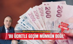 Türk-İş’ten asgari ücrete ara zam çağrısı; ‘Bu ücretle geçim mümkün değil'