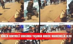 Kimlik kontrolü sırasında yaşanan arbede mahkemelik oldu