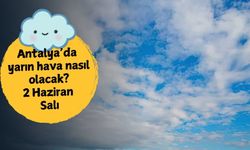 2 Haziran Salı Antalya'da hava durumu nasıl olacak?