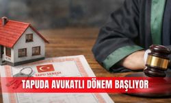 Tapuda avukatlı dönem başlıyor